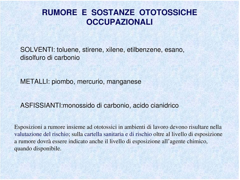 ototossici in ambienti di lavoro devono risultare nella valutazione del rischio; sulla cartella sanitaria e di rischio