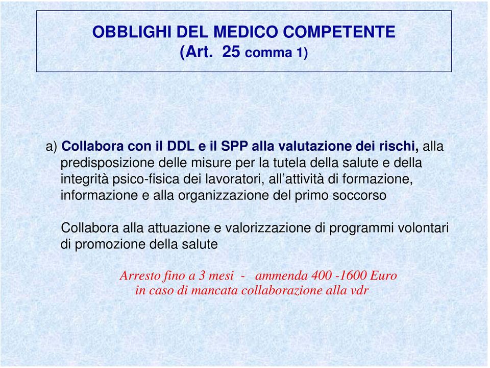 tutela della salute e della integrità psico-fisica dei lavoratori, all attività di formazione, informazione e alla