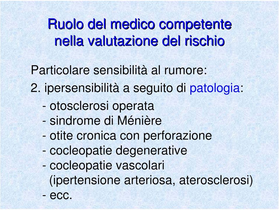 ipersensibilità a seguito di patologia: - otosclerosi operata - sindrome di