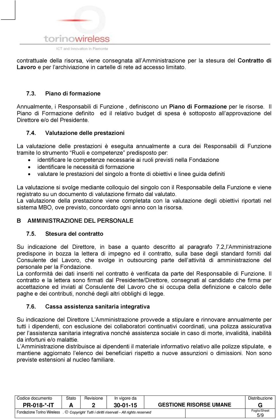 Il Piano di Formazione definito ed il relativo budget di spesa è sottoposto all approvazione del Direttore e/o del Presidente. 7.4.