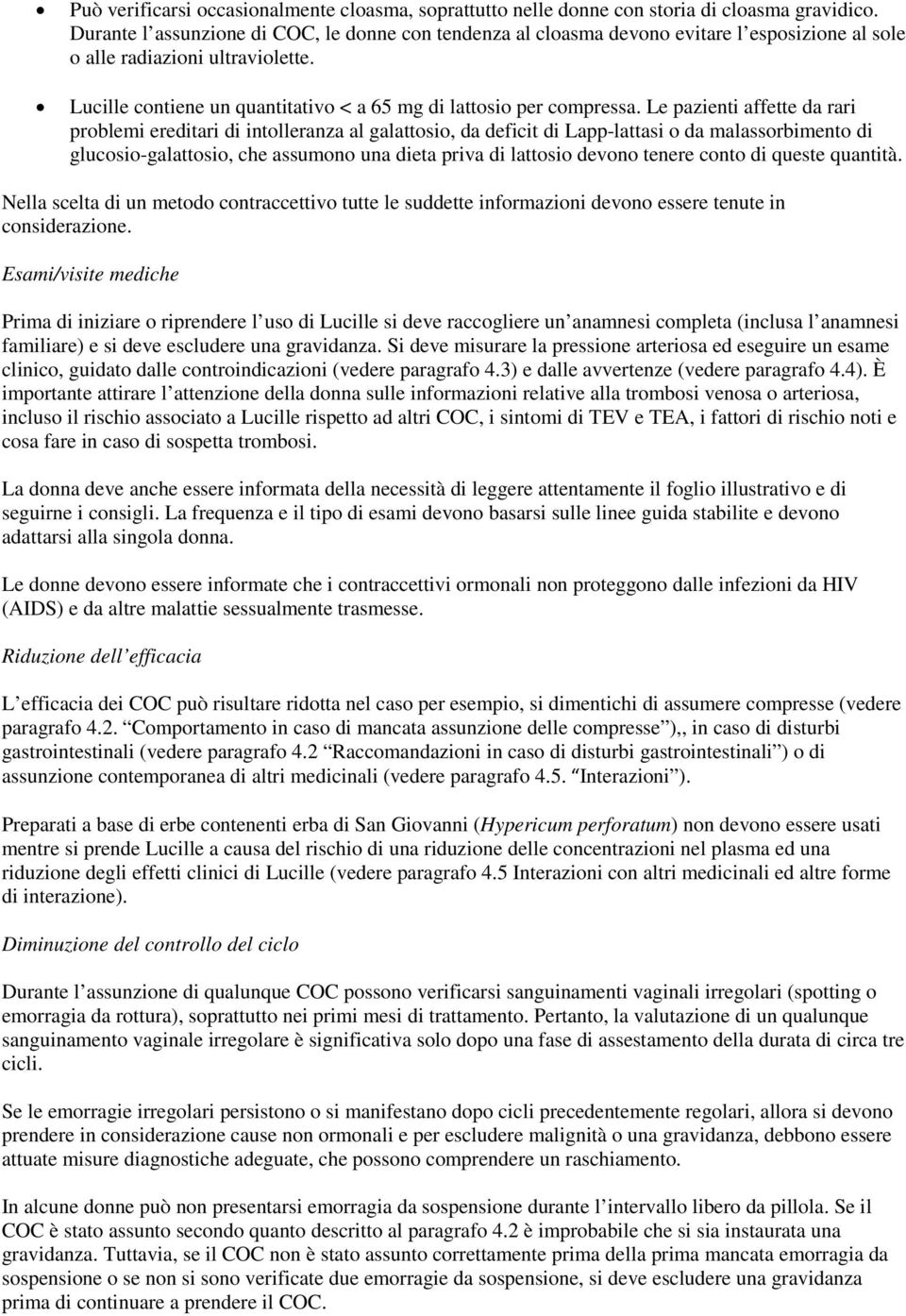 Lucille contiene un quantitativo < a 65 mg di lattosio per compressa.