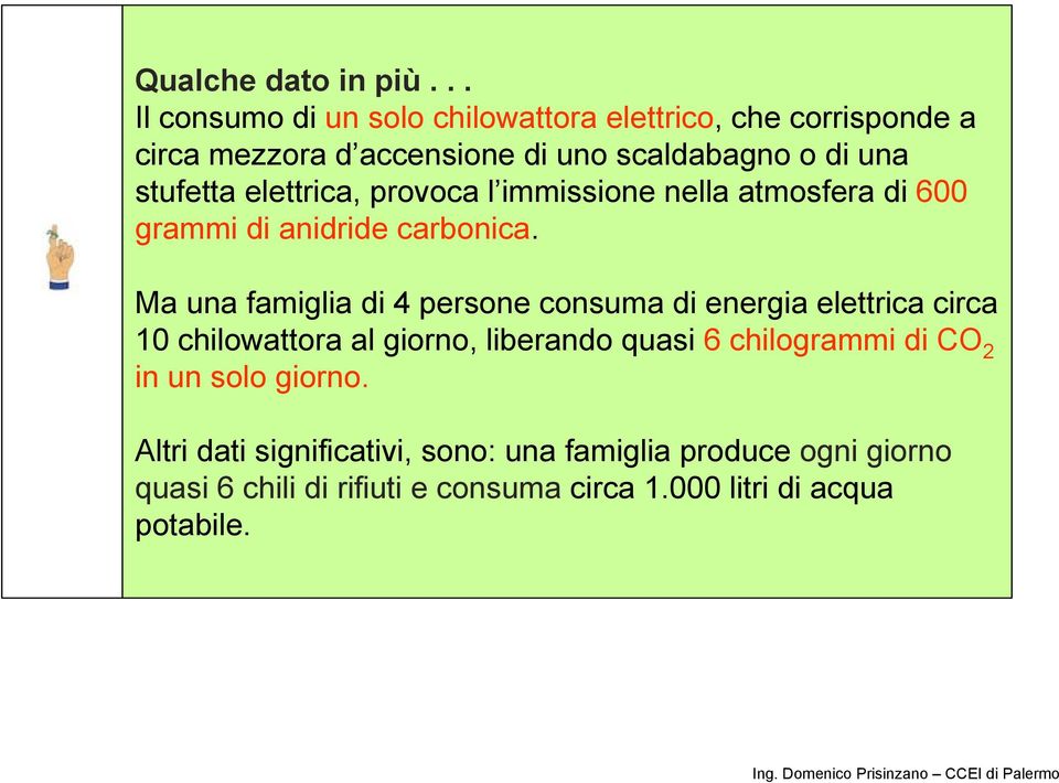 stufetta elettrica, provoca l immissione nella atmosfera di 600 grammi di anidride carbonica.