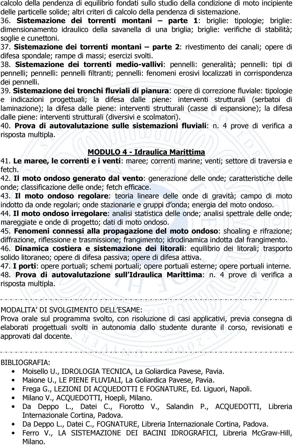 Sistemazione dei torrenti montani parte 2: rivestimento dei canali; opere di difesa spondale; rampe di massi; esercizi svolti. 38.