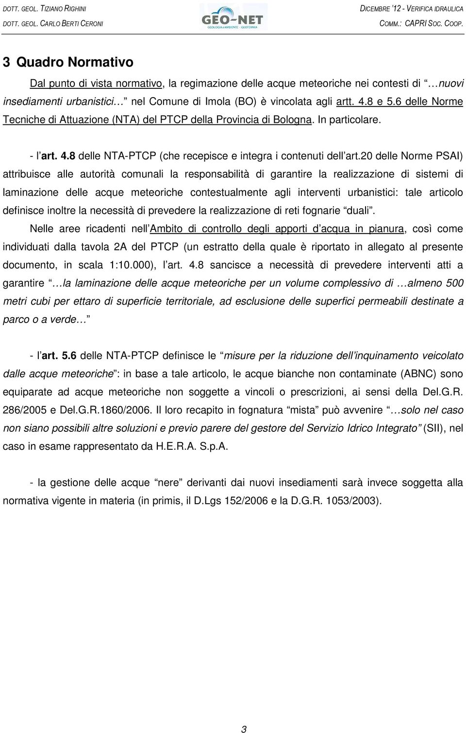 6 delle Norme Tecniche di Attuazione (NTA) del PTCP della Provincia di Bologna. In particolare. - l art. 4.8 delle NTA-PTCP (che recepisce e integra i contenuti dell art.