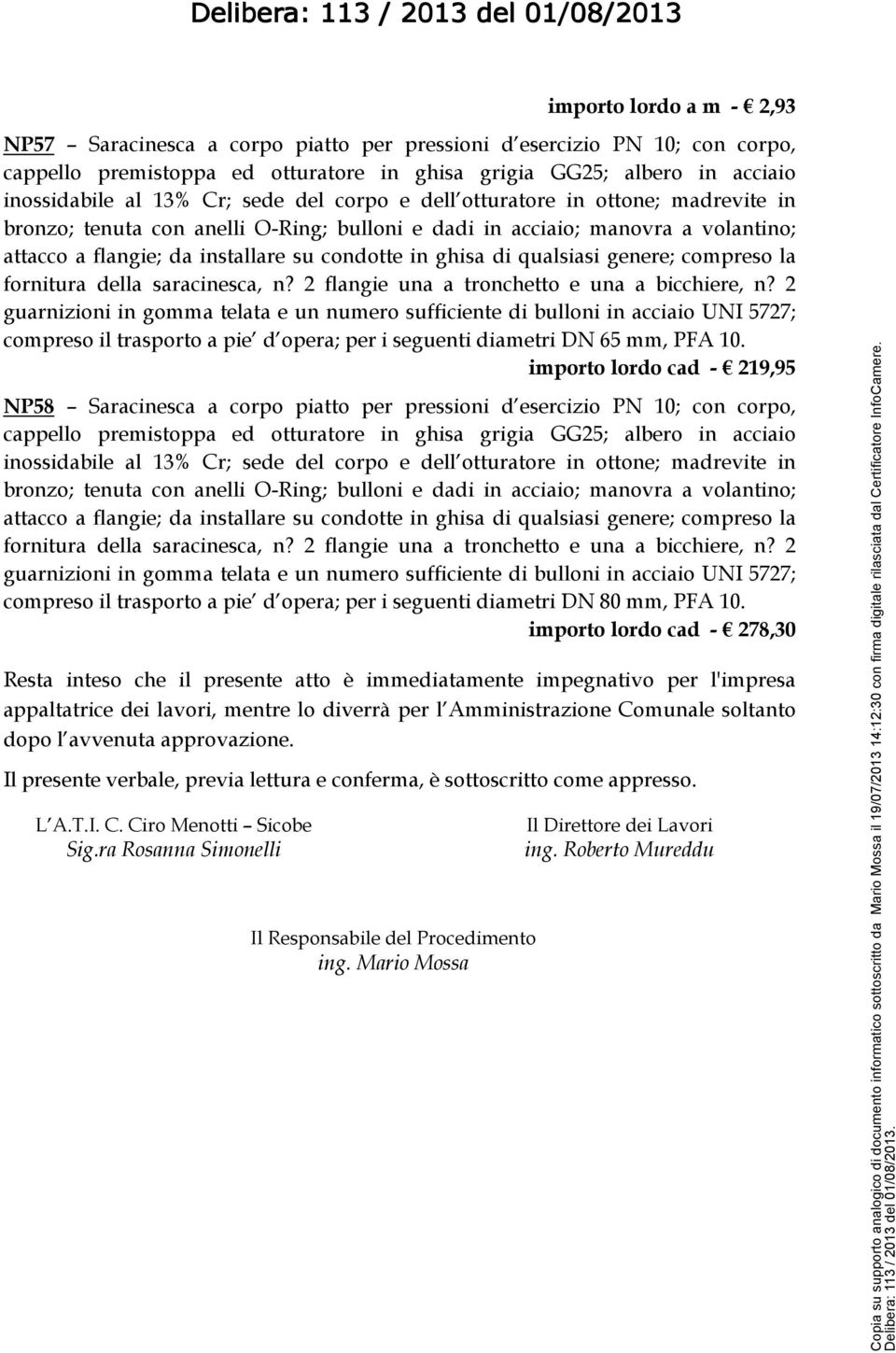 qualsiasi genere; compreso la fornitura della saracinesca, n? 2 flangie una a tronchetto e una a bicchiere, n?