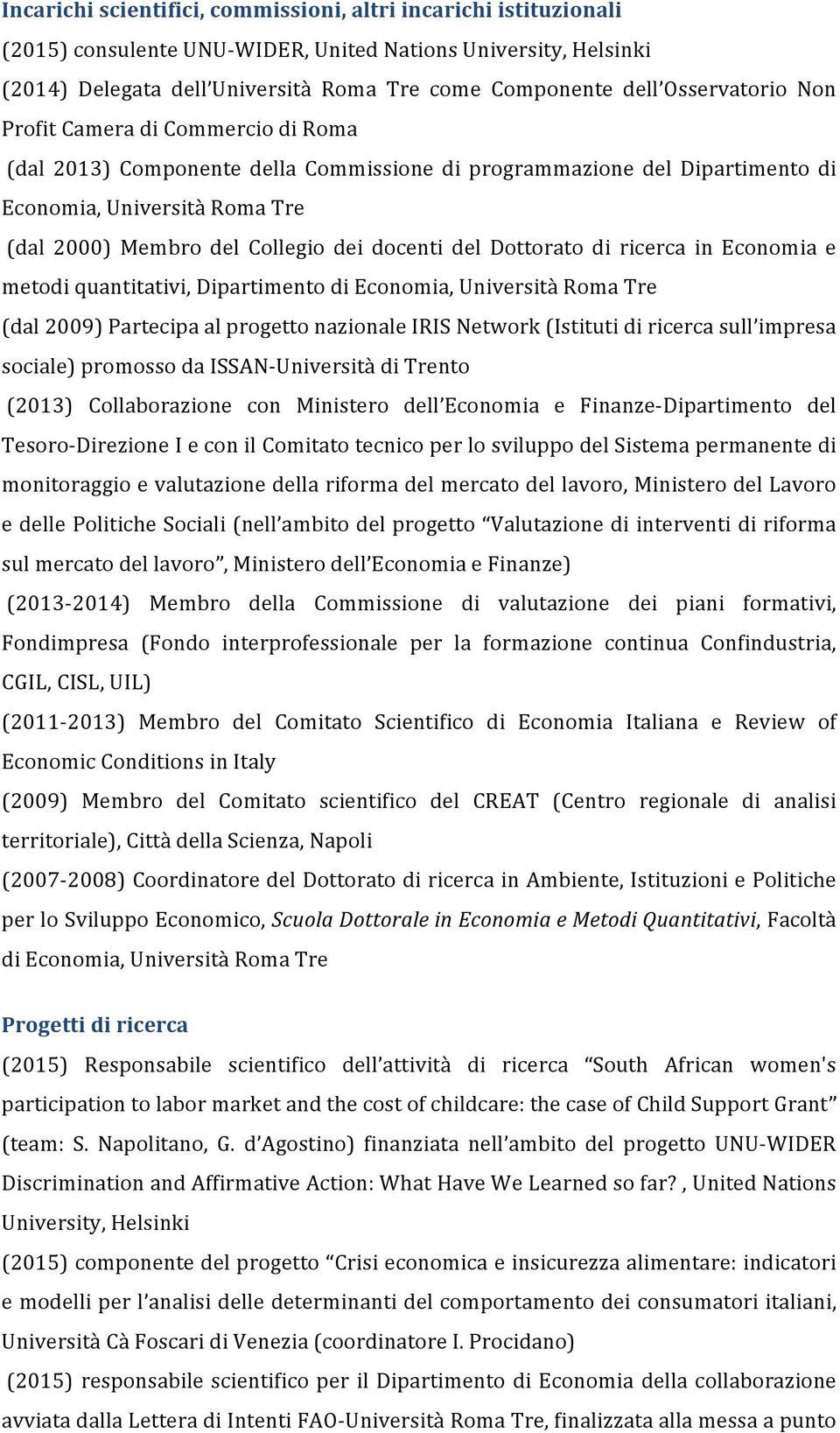 docenti del Dottorato di ricerca in Economia e metodi quantitativi, Dipartimento di Economia, Università Roma Tre (dal 2009) Partecipa al progetto nazionale IRIS Network (Istituti di ricerca sull