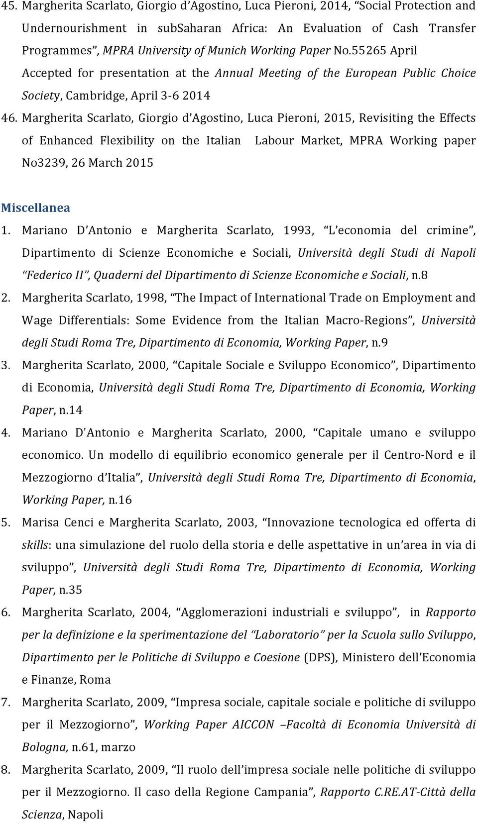 Margherita Scarlato, Giorgio d Agostino, Luca Pieroni, 2015, Revisiting the Effects of Enhanced Flexibility on the Italian Labour Market, MPRA Working paper No3239, 26 March 2015 Miscellanea 1.