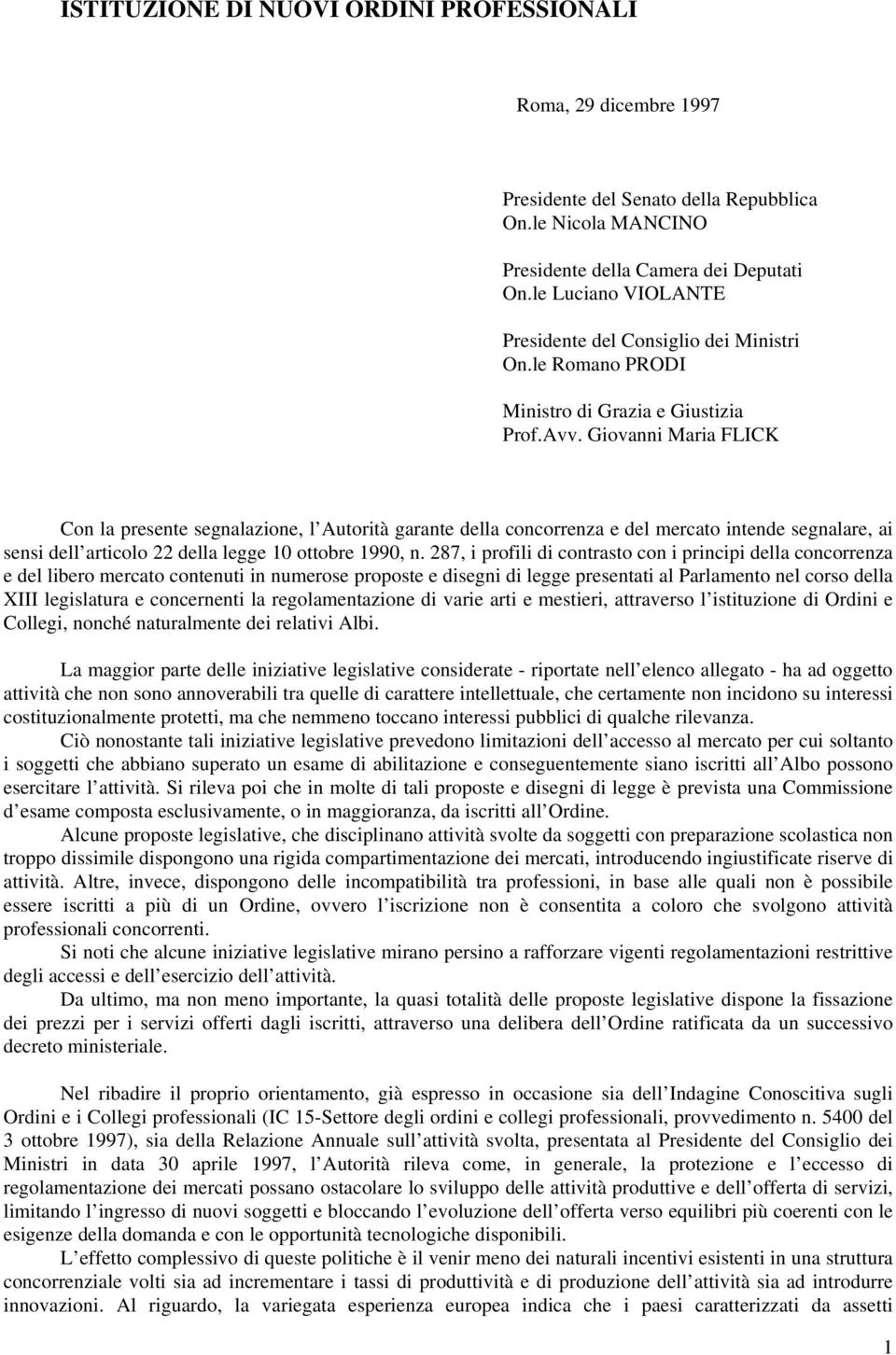 Giovanni Maria FLICK Con la presente segnalazione, l Autorità garante della concorrenza e del mercato intende segnalare, ai sensi dell articolo 22 della legge 10 ottobre 1990, n.