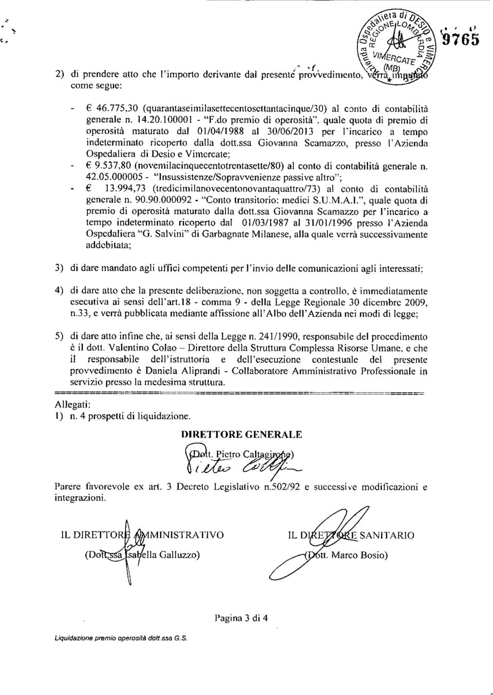 Ospedaliera di Desio e Vimercate; 9.537,80 (novcmilacinquecentotrcntasette/80) al conto di contabilità generale n. 42.05.000005 - "Insussistenze/Sopravvcnienze passive altro"; 13.