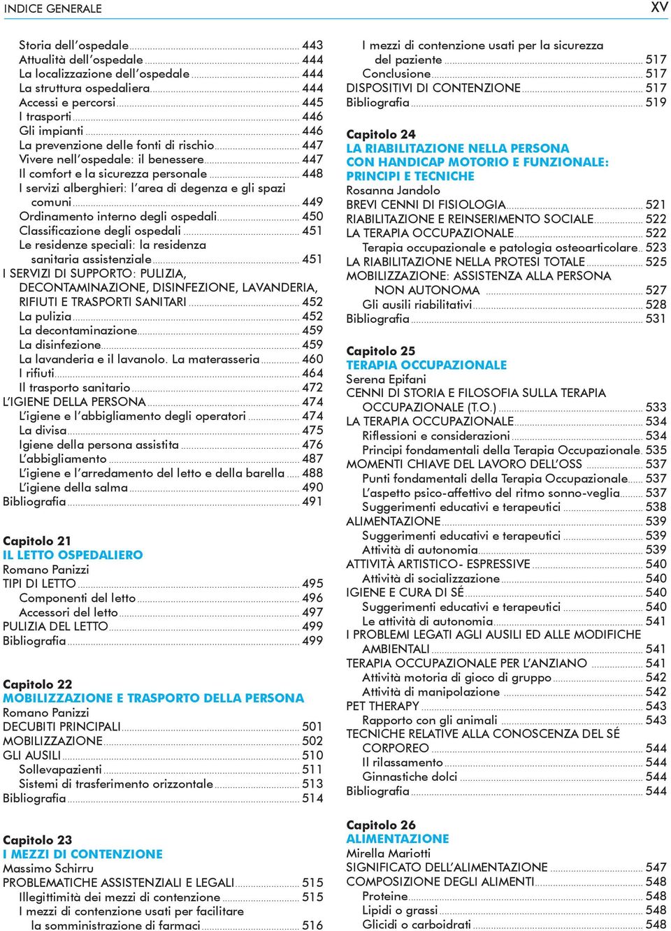 .. 448 I servizi alberghieri: l area di degenza e gli spazi comuni... 449 Ordinamento interno degli ospedali... 450 Classificazione degli ospedali.