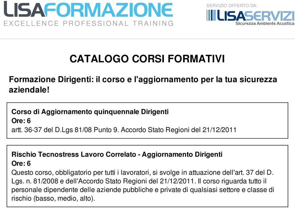 Accordo Stato Regioni del 21/12/2011 Rischio Tecnostress Lavoro Correlato - Aggiornamento Dirigenti Ore: 6 Questo corso, obbligatorio per tutti i