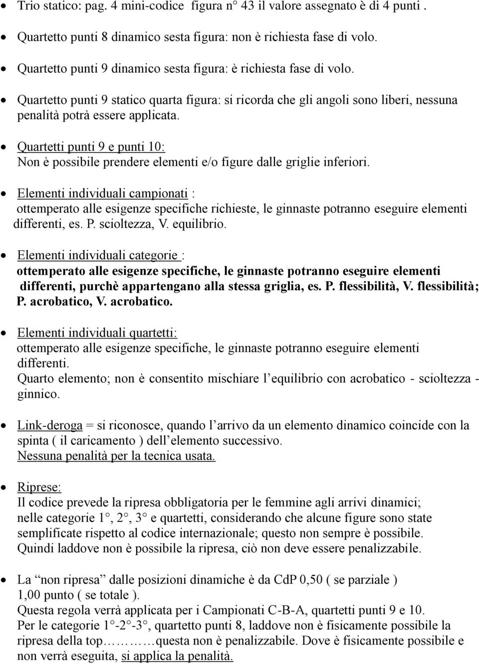 Quartetti punti 9 e punti 10: Non è possibile prendere elementi e/o figure dalle griglie inferiori.