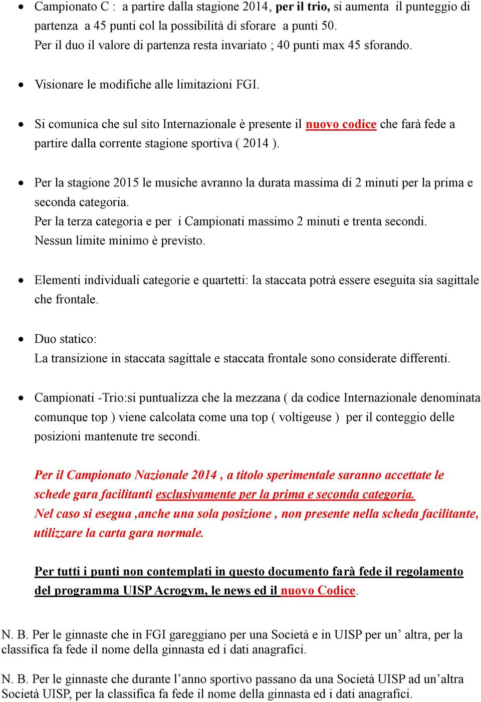 Si comunica che sul sito Internazionale è presente il nuovo codice che farà fede a partire dalla corrente stagione sportiva ( 2014 ).