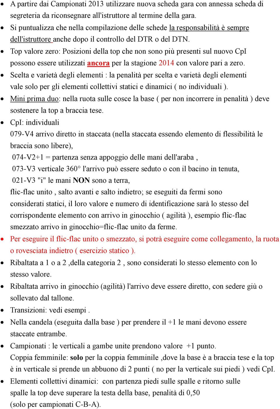 Top valore zero: Posizioni della top che non sono più presenti sul nuovo CpI possono essere utilizzati ancora per la stagione 2014 con valore pari a zero.