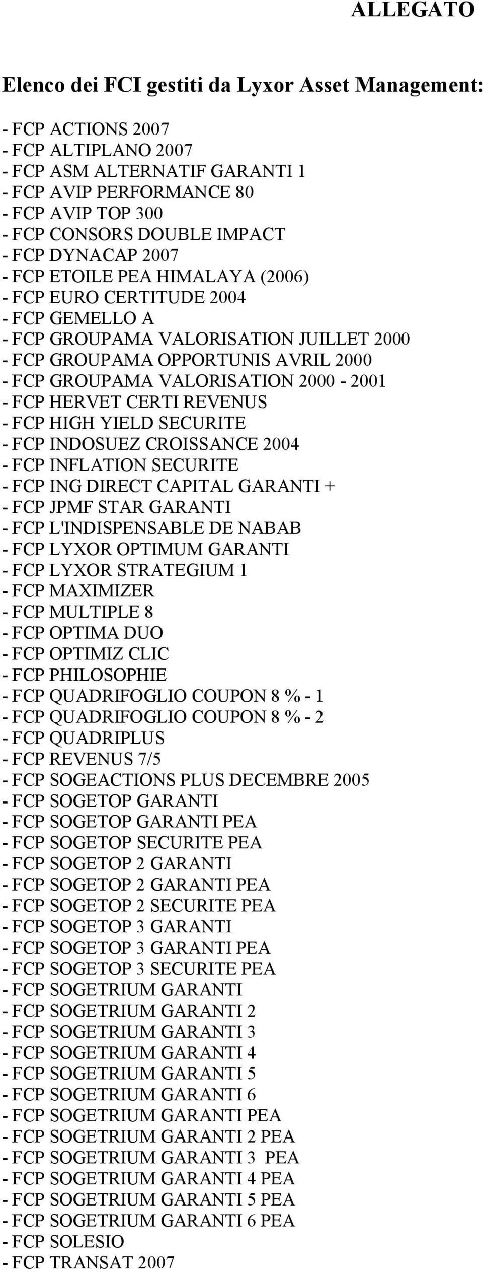VALORISATION 2000-2001 - FCP HERVET CERTI REVENUS - FCP HIGH YIELD SECURITE - FCP INDOSUEZ CROISSANCE 2004 - FCP INFLATION SECURITE - FCP ING DIRECT CAPITAL GARANTI + - FCP JPMF STAR GARANTI - FCP