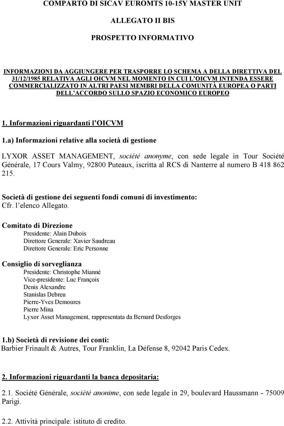 a) Informazioni relative alla società di gestione LYXOR ASSET MANAGEMENT, société anonyme, con sede legale in Tour Société Générale, 17 Cours Valmy, 92800 Puteaux, iscritta al RCS di Nanterre al