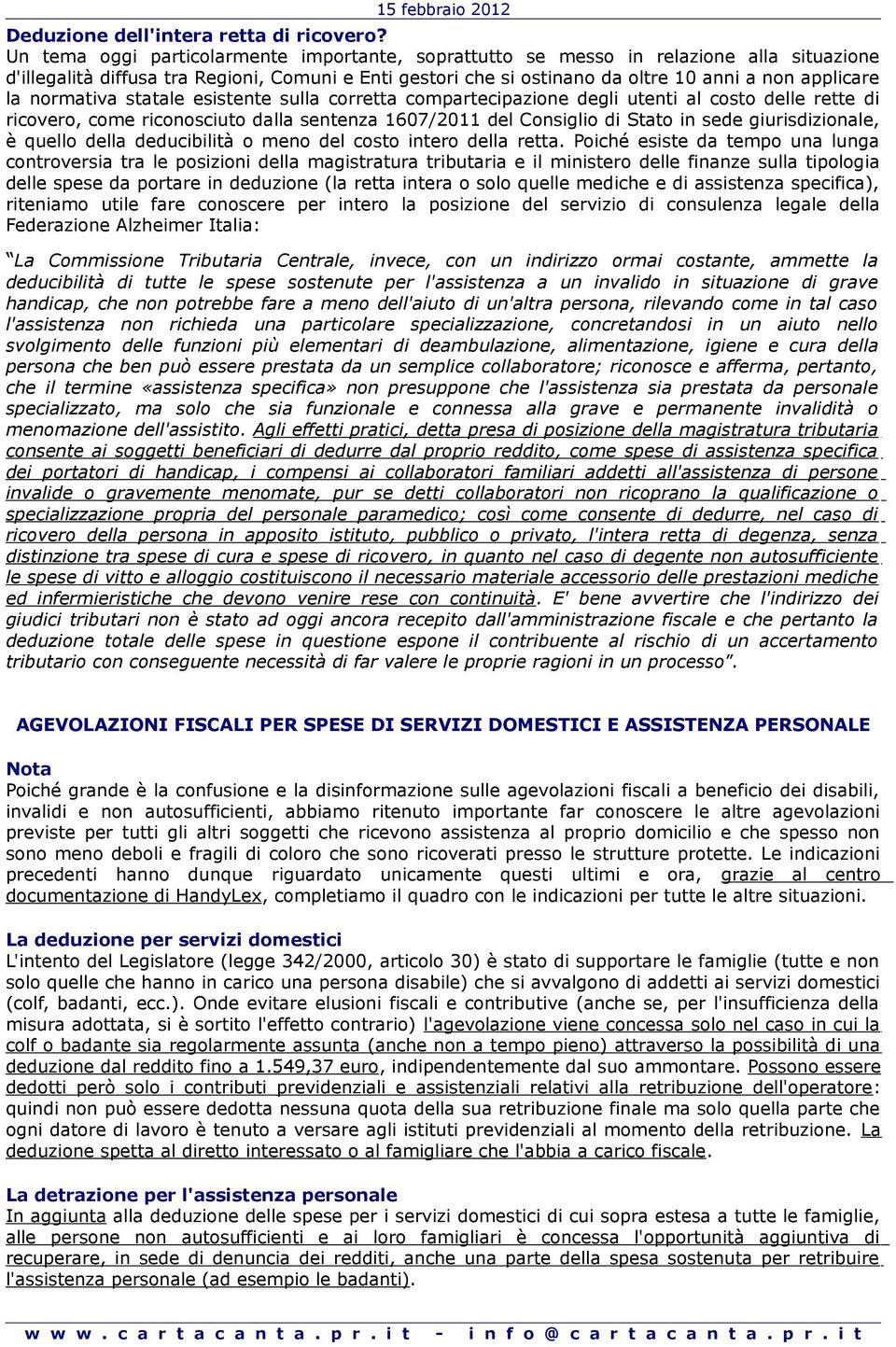 normativa statale esistente sulla corretta compartecipazione degli utenti al costo delle rette di ricovero, come riconosciuto dalla sentenza 1607/2011 del Consiglio di Stato in sede giurisdizionale,