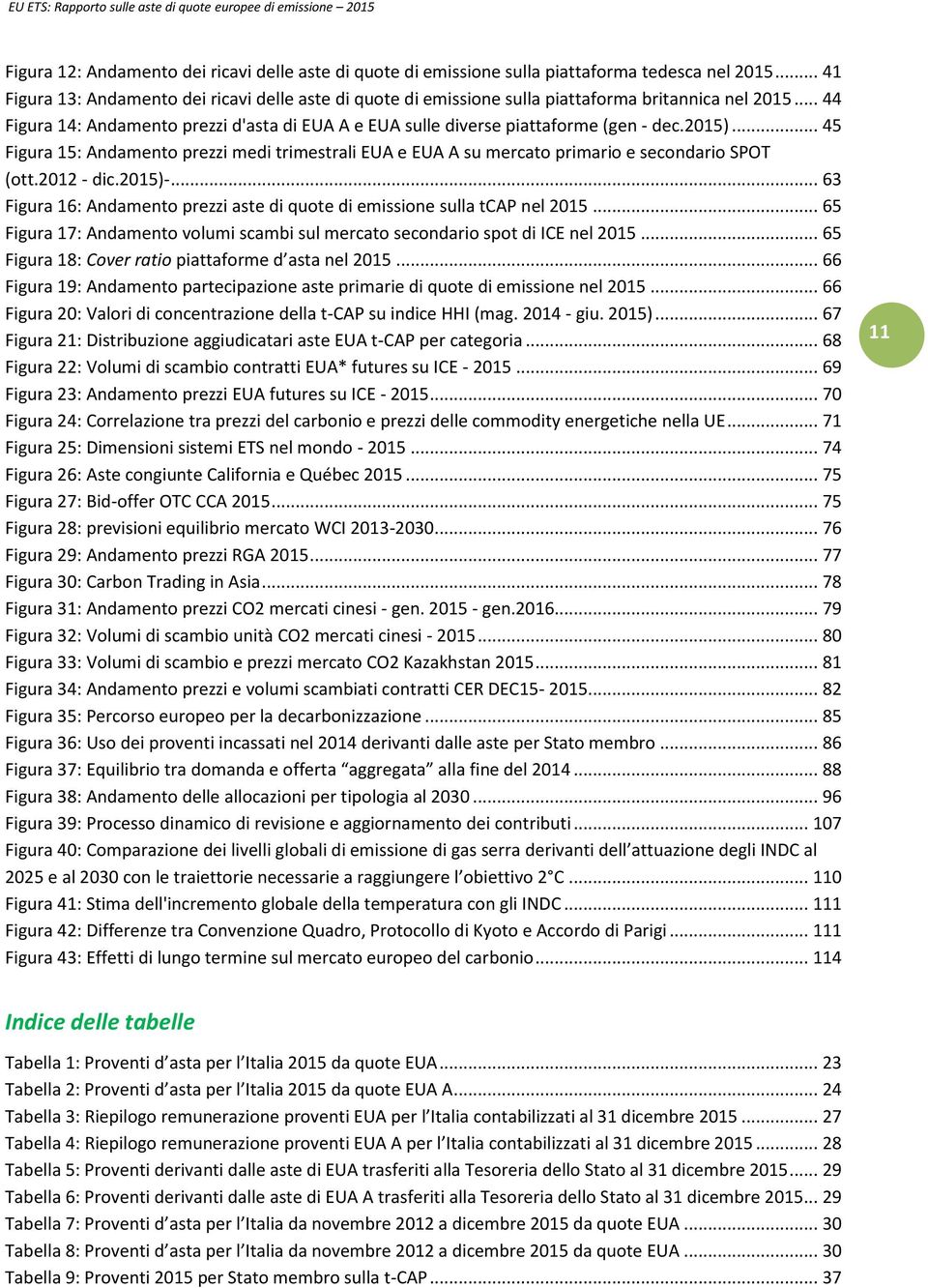 2015)... 45 Figura 15: Andamento prezzi medi trimestrali EUA e EUA A su mercato primario e secondario SPOT (ott.2012 - dic.2015)-.