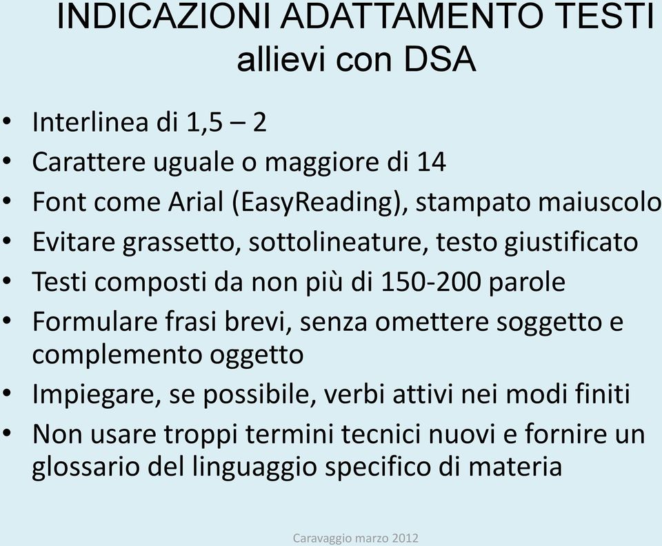 150-200 parole Formulare frasi brevi, senza omettere soggetto e complemento oggetto Impiegare, se possibile, verbi