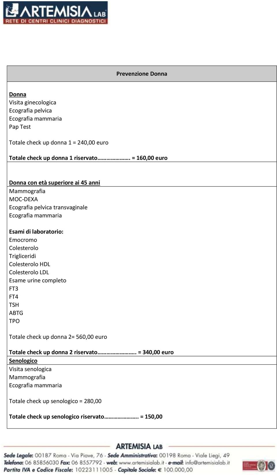 = 160,00 euro Donna con età superiore ai 45 anni Mammografia MOC-DEXA Ecografia pelvica transvaginale Ecografia mammaria Emocromo Esame urine