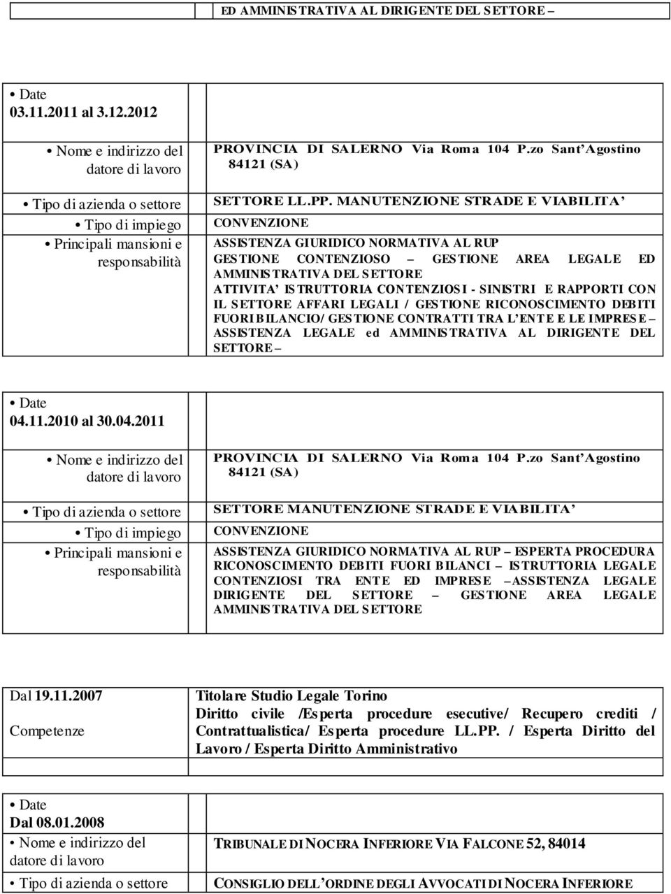 SINISTRI E RAPPORTI CON IL S ETTORE AFFARI LEGALI / GES TIONE RICONOSCIMENTO DEBITI FUORI BILANCIO/ GES TIONE CONTRATTI TRA L ENTE E LE IMPRES E ASSISTENZA LEGALE ed AMMINIS TRATIVA AL DIRIGENTE DEL