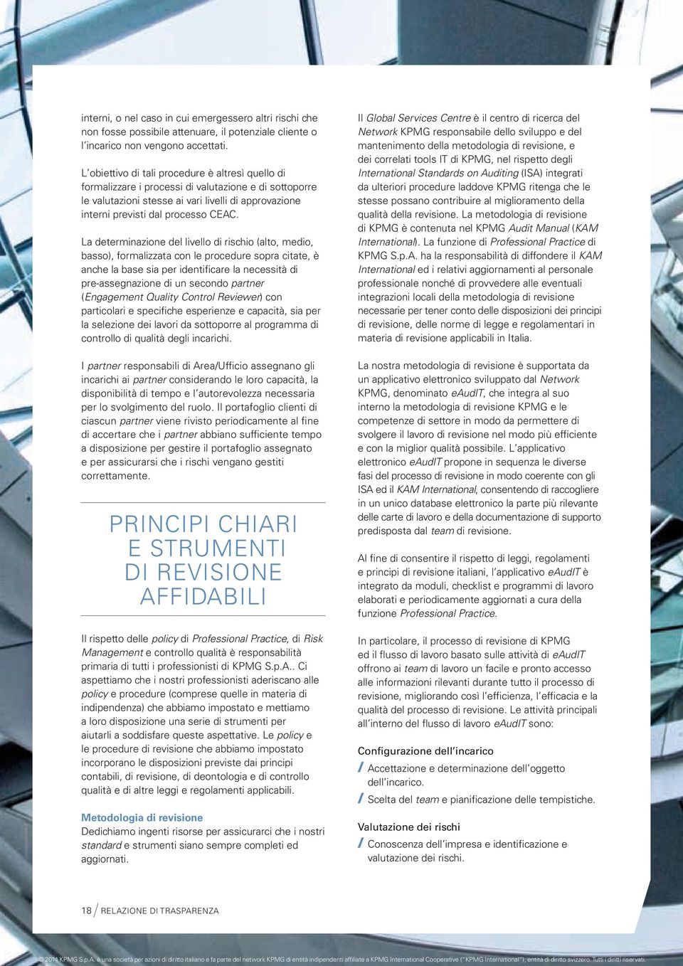 La determinazione del livello di rischio (alto, medio, basso), formalizzata con le procedure sopra citate, è anche la base sia per identificare la necessità di pre-assegnazione di un secondo partner