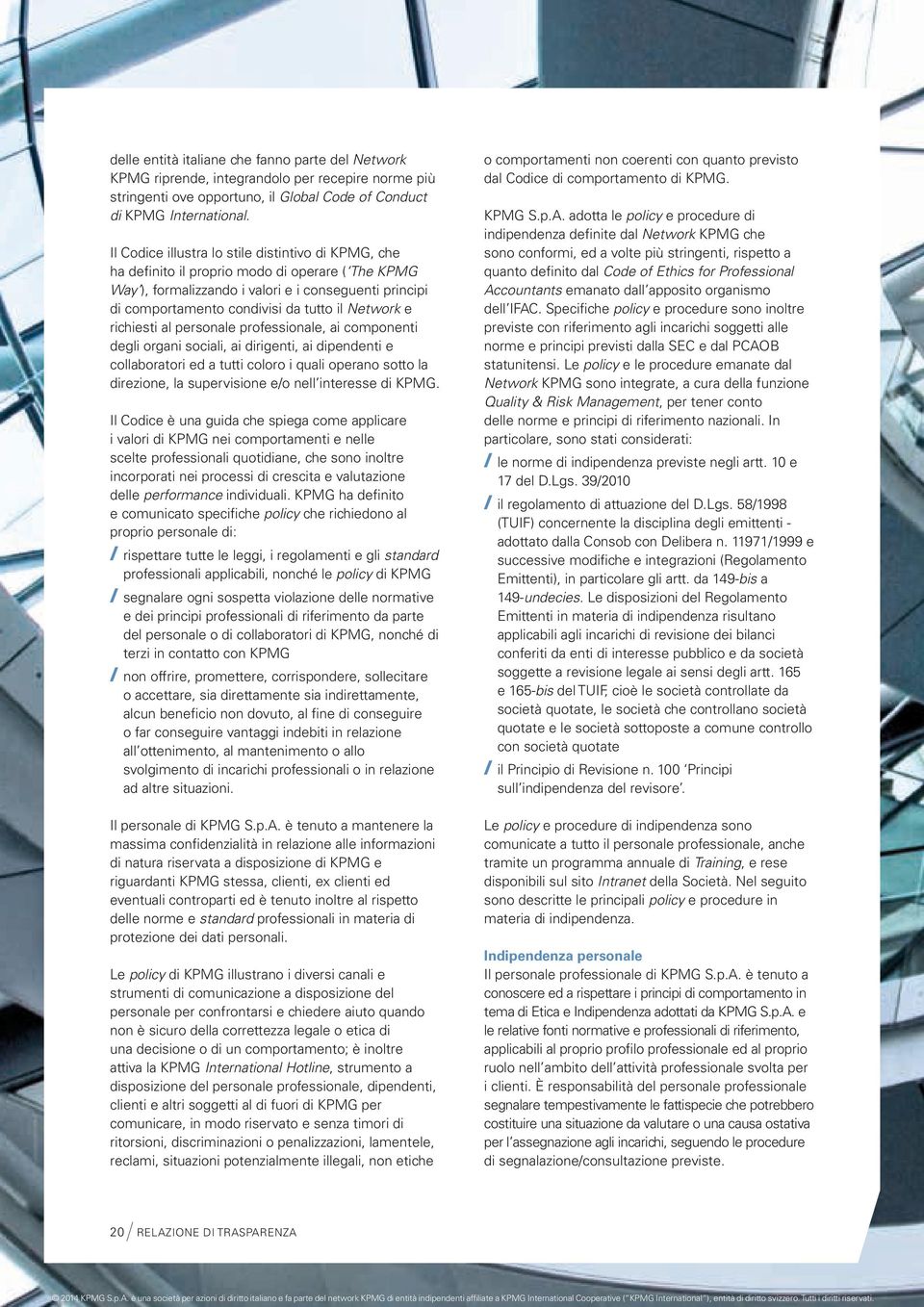 Network e richiesti al personale professionale, ai componenti degli organi sociali, ai dirigenti, ai dipendenti e collaboratori ed a tutti coloro i quali operano sotto la direzione, la supervisione