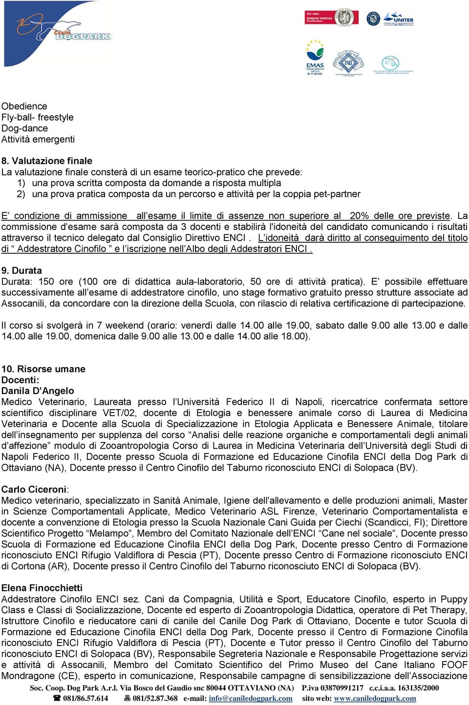 attività per la coppia pet-partner E condizione di ammissione all esame il limite di assenze non superiore al 20% delle ore previste.