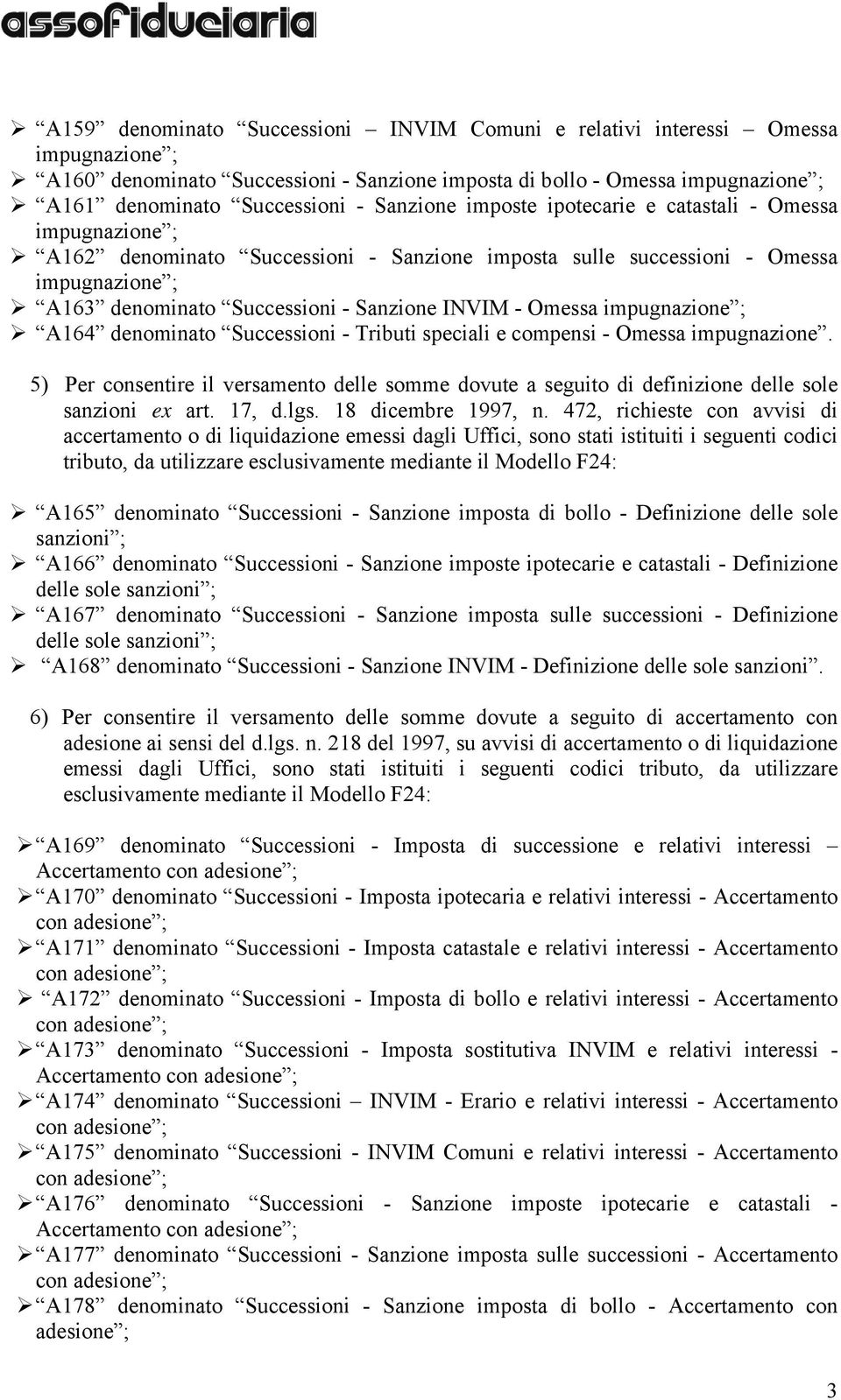 compensi - Omessa impugnazione. 5) Per consentire il versamento delle somme dovute a seguito di definizione delle sole sanzioni ex art. 17, d.lgs. 18 dicembre 1997, n.