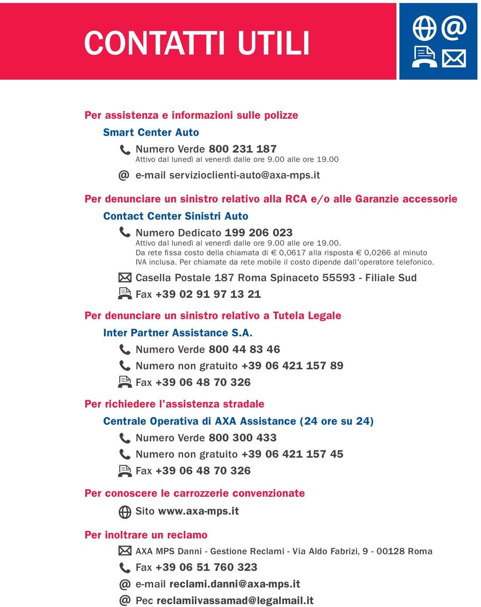 alle ore 19.00. Da rete fissa costo della chiamata di e 0,0617 alla risposta e 0,0266 al minuto IVA inclusa. Per chiamate da rete mobile il costo dipende dall'operatore telefonico.