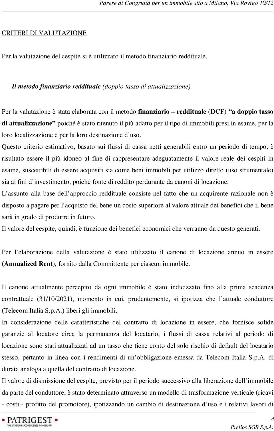 ritenuto il più adatto per il tipo di immobili presi in esame, per la loro localizzazione e per la loro destinazione d uso.