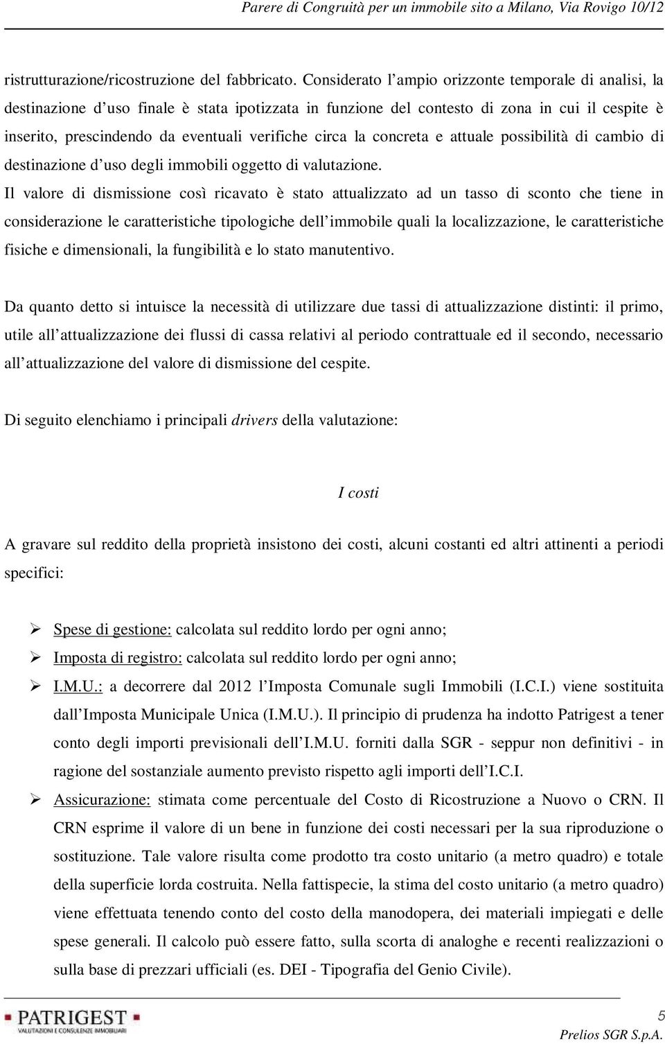 circa la concreta e attuale possibilità di cambio di destinazione d uso degli immobili oggetto di valutazione.