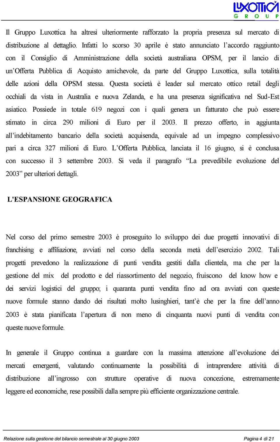 parte del Gruppo Luxottica, sulla totalità delle azioni della OPSM stessa.