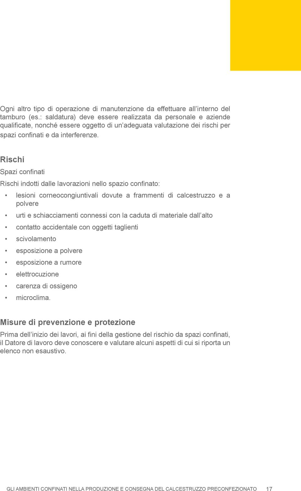 Rischi Spazi confinati Rischi indotti dalle lavorazioni nello spazio confinato: lesioni corneocongiuntivali dovute a frammenti di calcestruzzo e a polvere urti e schiacciamenti connessi con la caduta