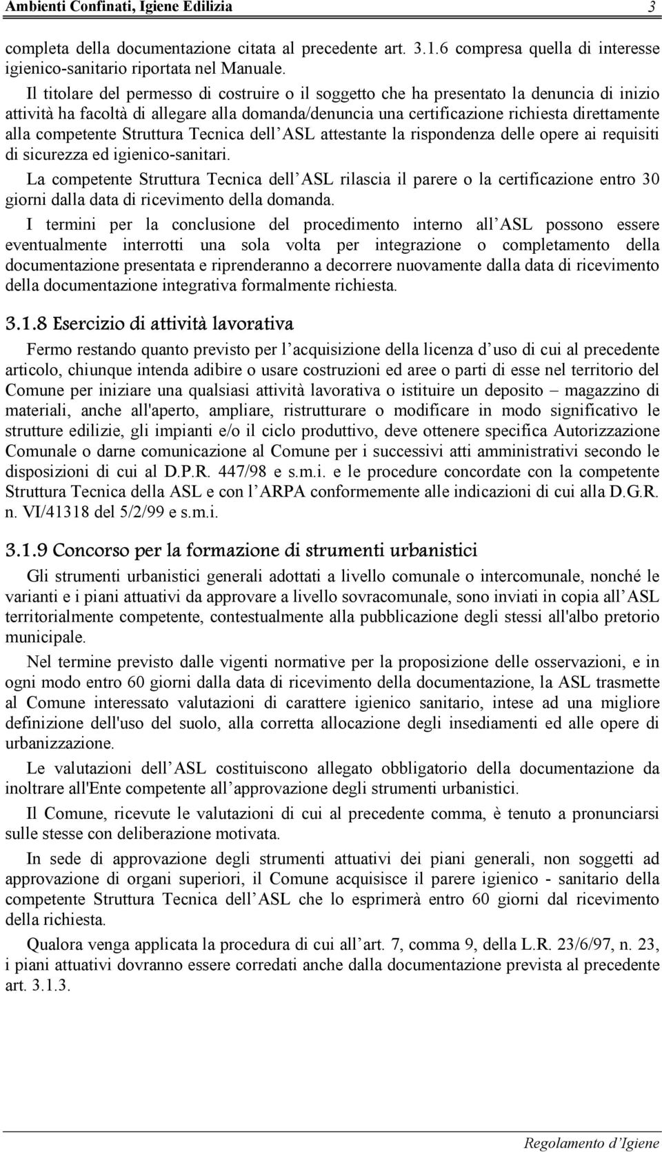 competente Struttura Tecnica dell ASL attestante la rispondenza delle opere ai requisiti di sicurezza ed igienico-sanitari.