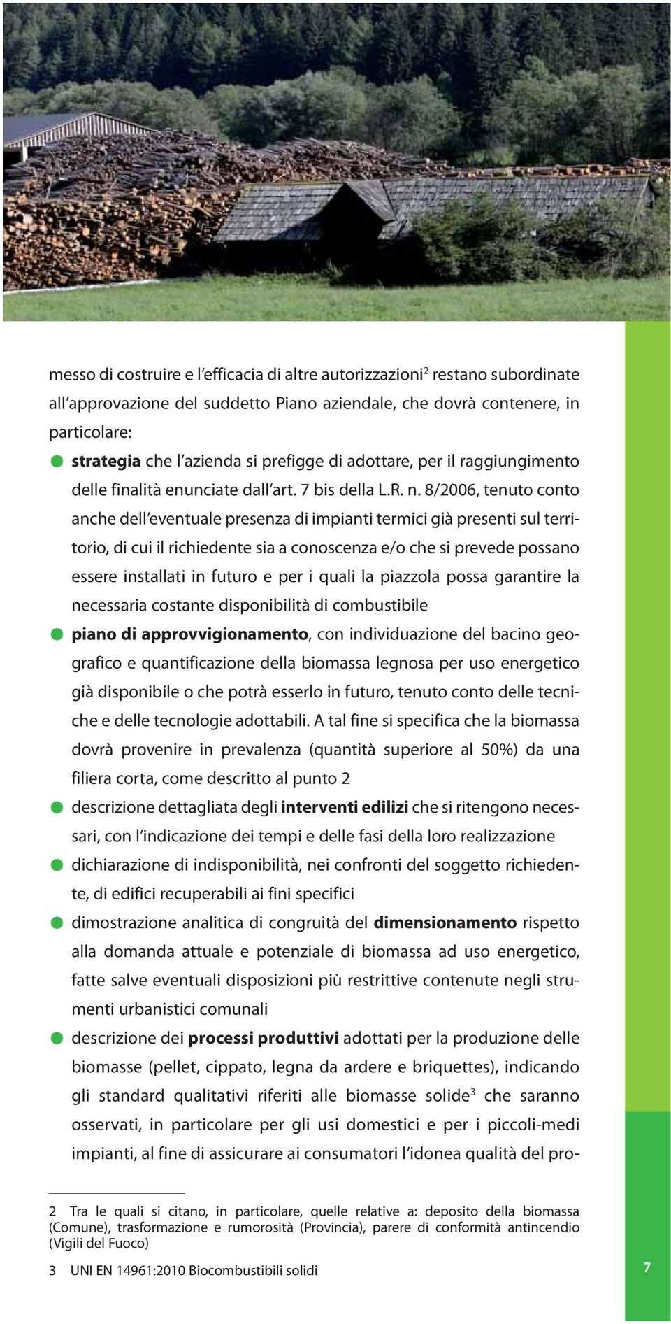 8/2006, tenuto conto anche dell eventuale presenza di impianti termici già presenti sul territorio, di cui il richiedente sia a conoscenza e/o che si prevede possano essere installati in futuro e per