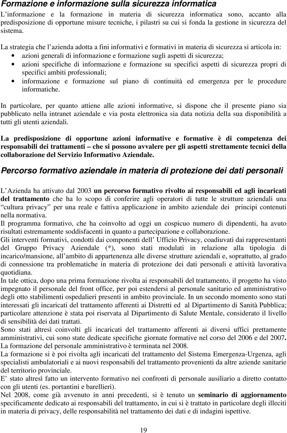 La strategia che l azienda adotta a fini informativi e formativi in materia di sicurezza si articola in: azioni generali di informazione e formazione sugli aspetti di sicurezza; azioni specifiche di