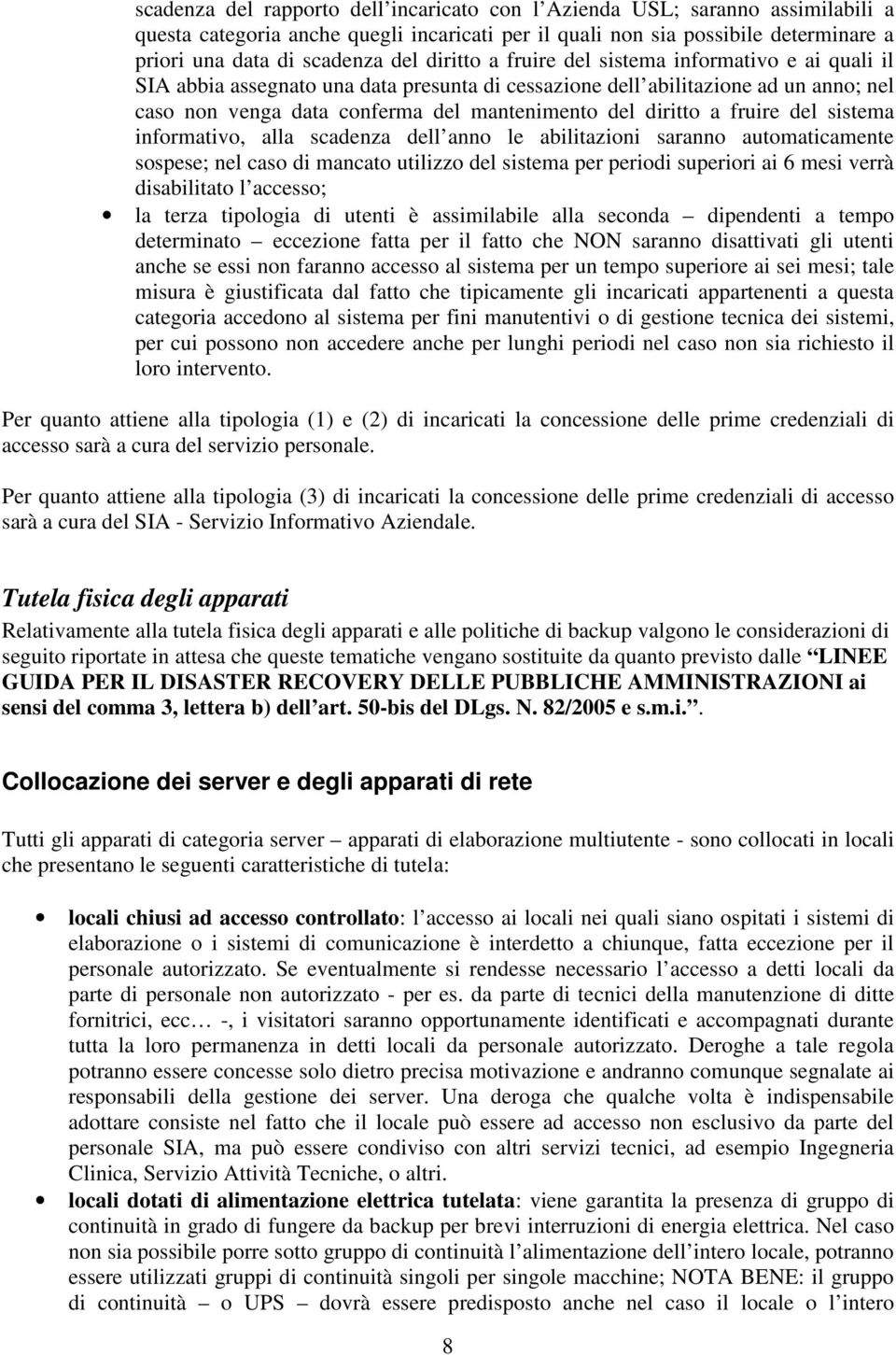 a fruire del sistema informativo, alla scadenza dell anno le abilitazioni saranno automaticamente sospese; nel caso di mancato utilizzo del sistema per periodi superiori ai 6 mesi verrà disabilitato