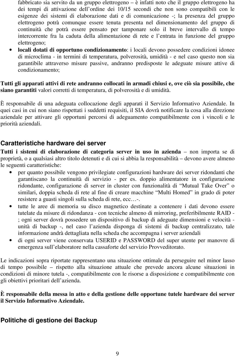 solo il breve intervallo di tempo intercorrente fra la caduta della alimentazione di rete e l entrata in funzione del gruppo elettrogeno; locali dotati di opportuno condizionamento: i locali devono