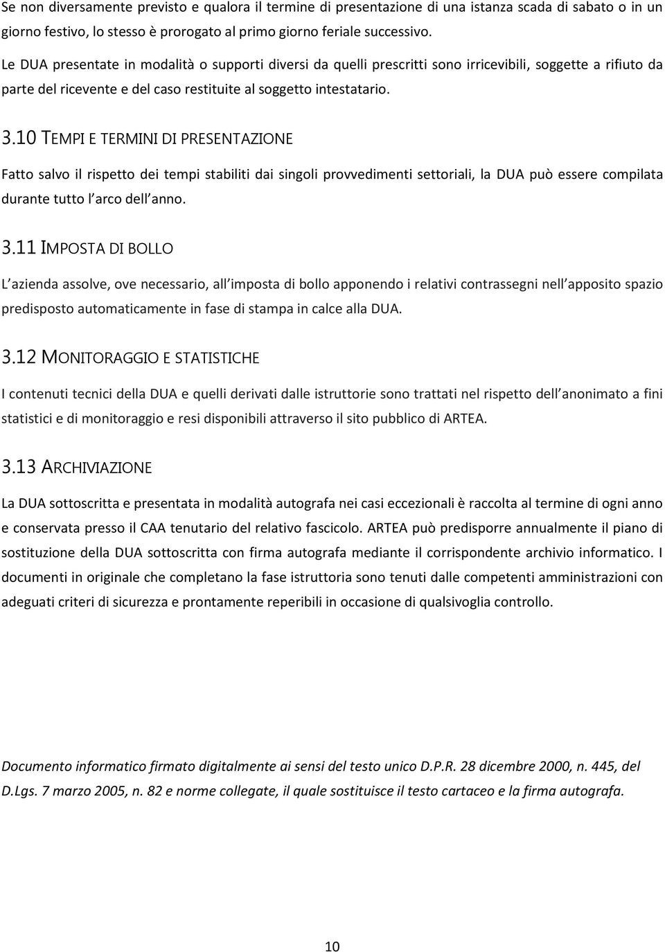 10 TEMPI E TERMINI DI PRESENTAZIONE Fatto salvo il rispetto dei tempi stabiliti dai singoli provvedimenti settoriali, la DUA può essere compilata durante tutto l arco dell anno. 3.