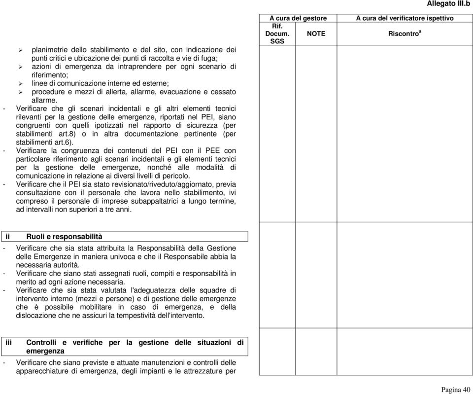 - Verificare che gli scenari incidentali e gli altri elementi tecnici rilevanti per la gestione delle emergenze, riportati nel PEI, siano congruenti con quelli ipotizzati nel rapporto di sicurezza