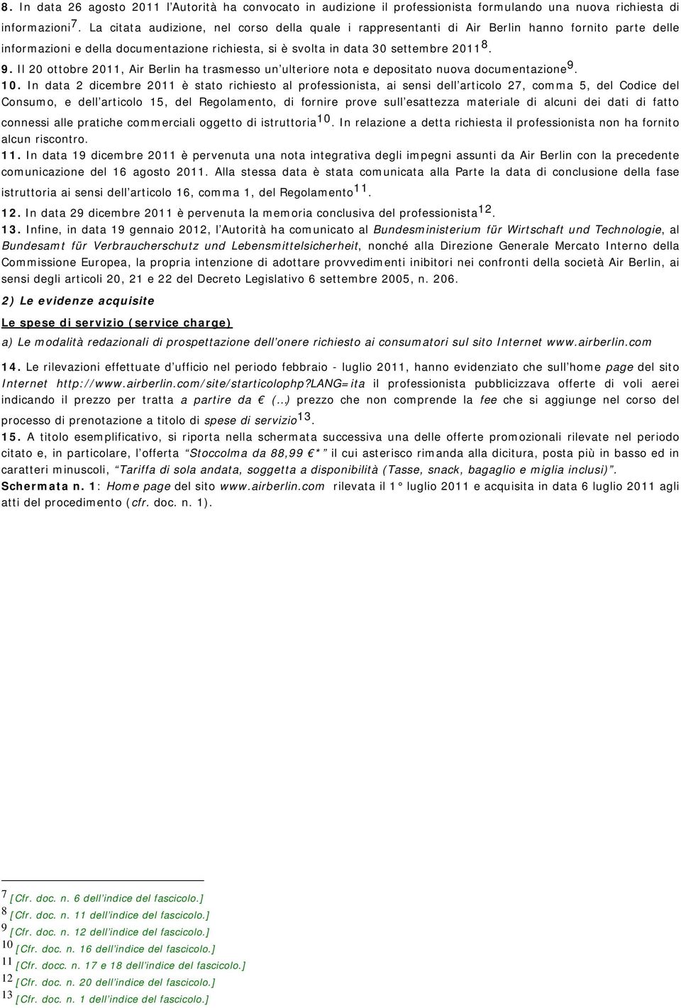 Il 20 ottobre 2011, Air Berlin ha trasmesso un ulteriore nota e depositato nuova documentazione 9. 10.