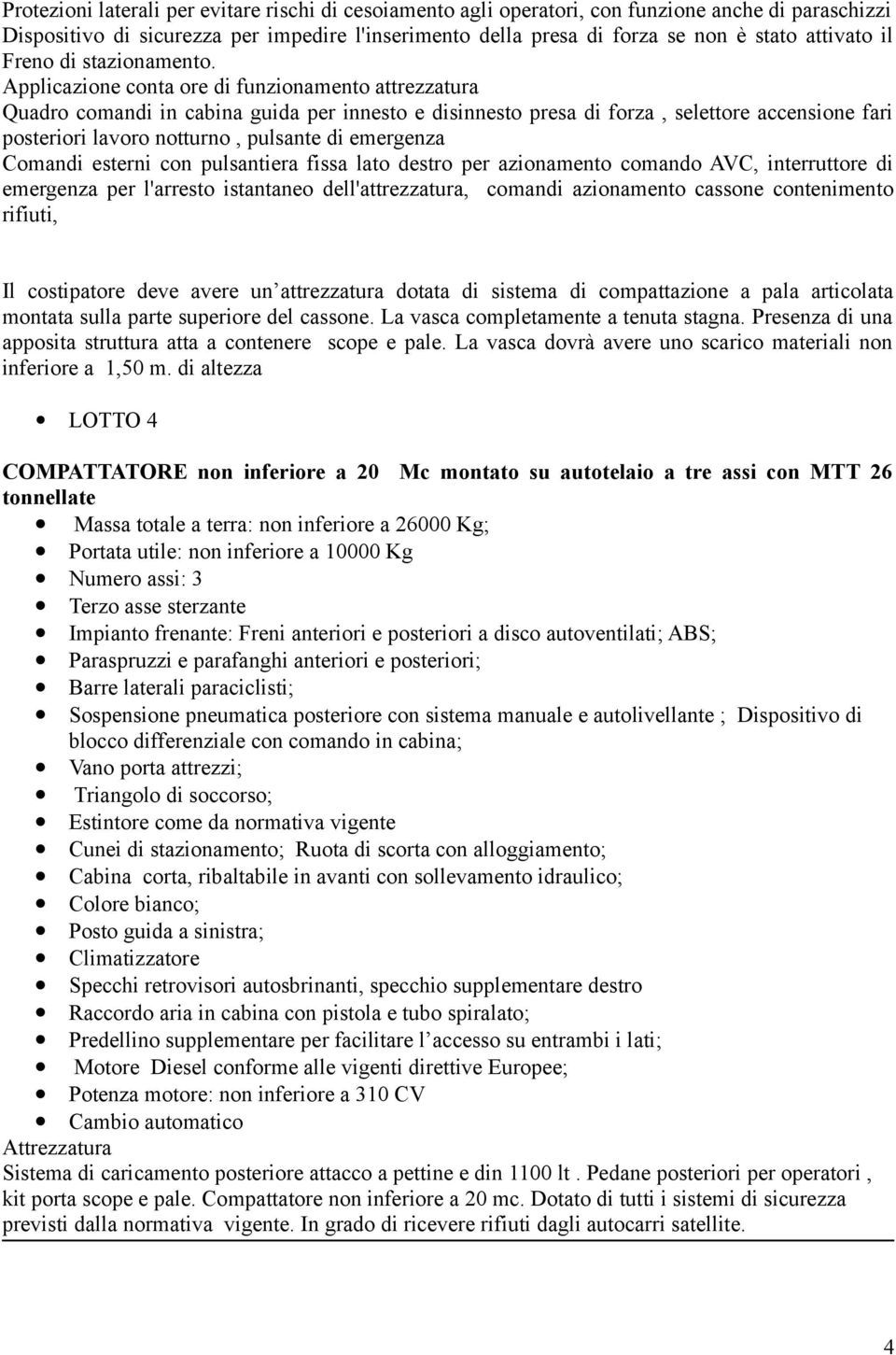 Applicazione conta ore di funzionamento attrezzatura Quadro comandi in cabina guida per innesto e disinnesto presa di forza, selettore accensione fari posteriori lavoro notturno, pulsante di