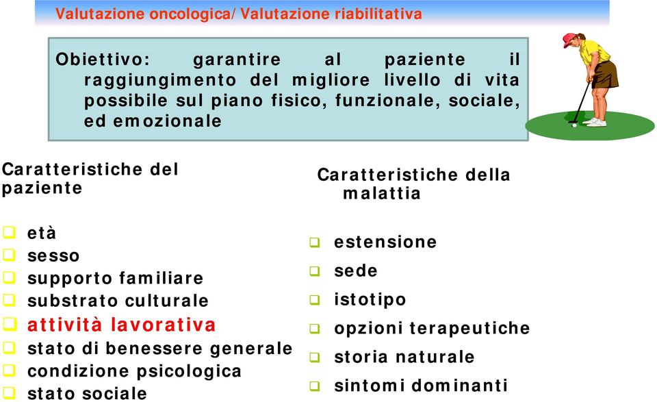 Caratteristiche della malattia età sesso supporto familiare substrato culturale attività lavorativa stato di