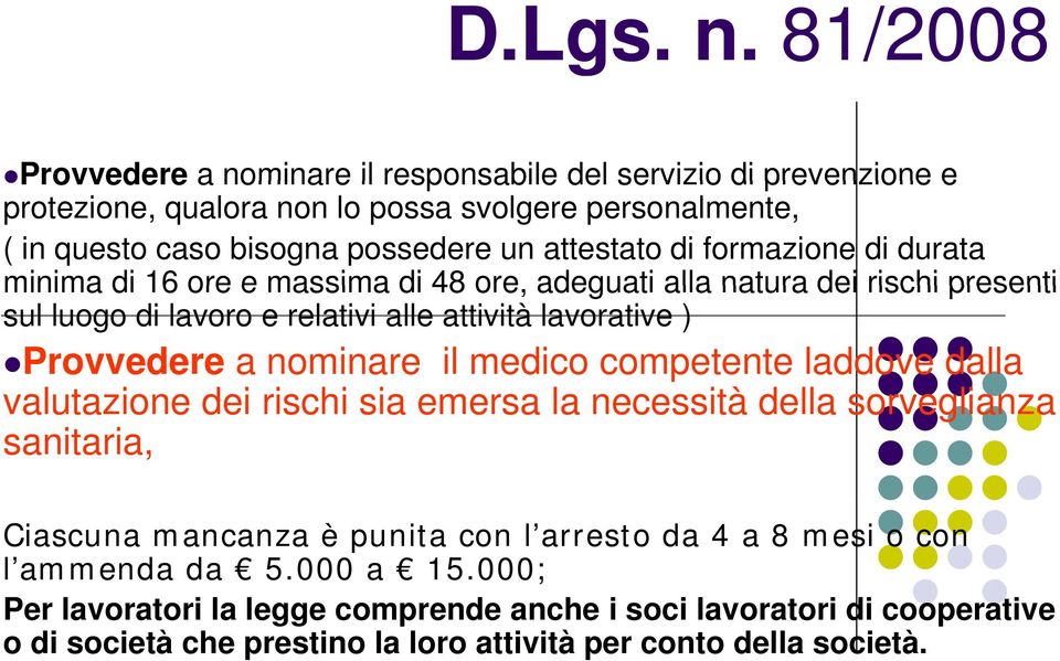 attestato di formazione di durata minima di 16 ore e massima di 48 ore, adeguati alla natura dei rischi presenti sul luogo di lavoro e relativi alle attività lavorative )