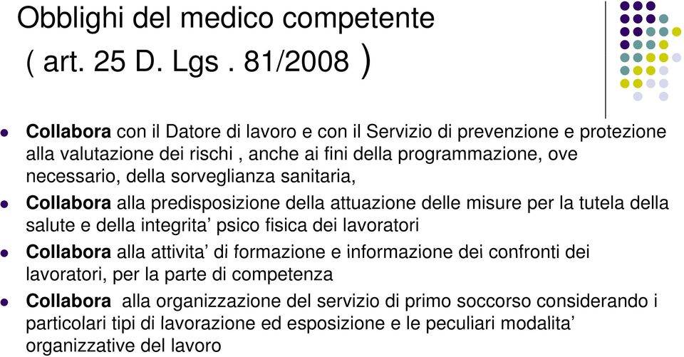 necessario, della sorveglianza sanitaria, Collabora alla predisposizione della attuazione delle misure per la tutela della salute e della integrita psico fisica dei