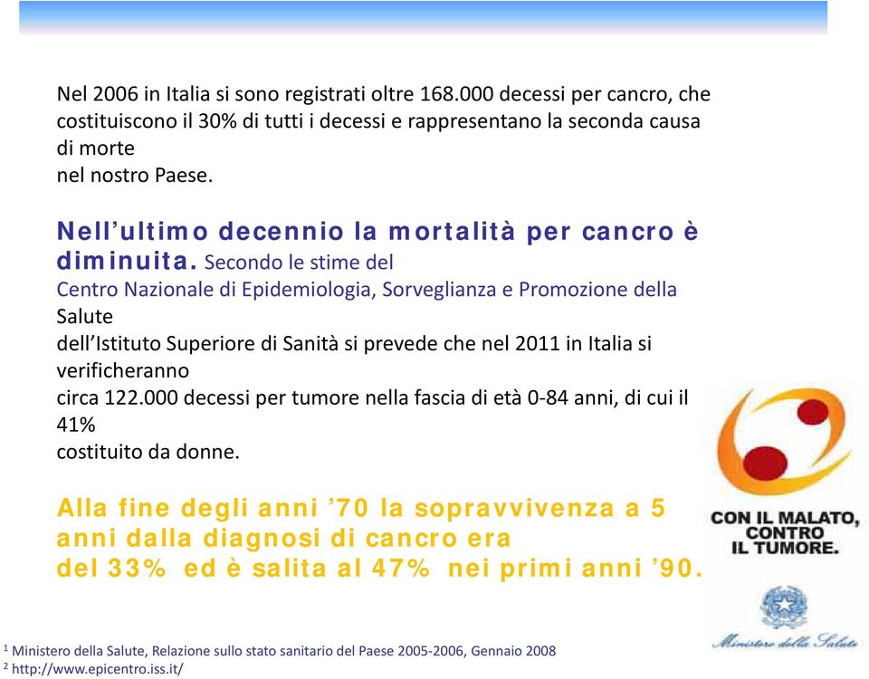 i it Secondo le stime del dl Centro Nazionale di Epidemiologia, Sorveglianza e Promozione della Salute dell Istituto t Superiore di Sanità si prevede che nel 2011 in Italia si verificheranno