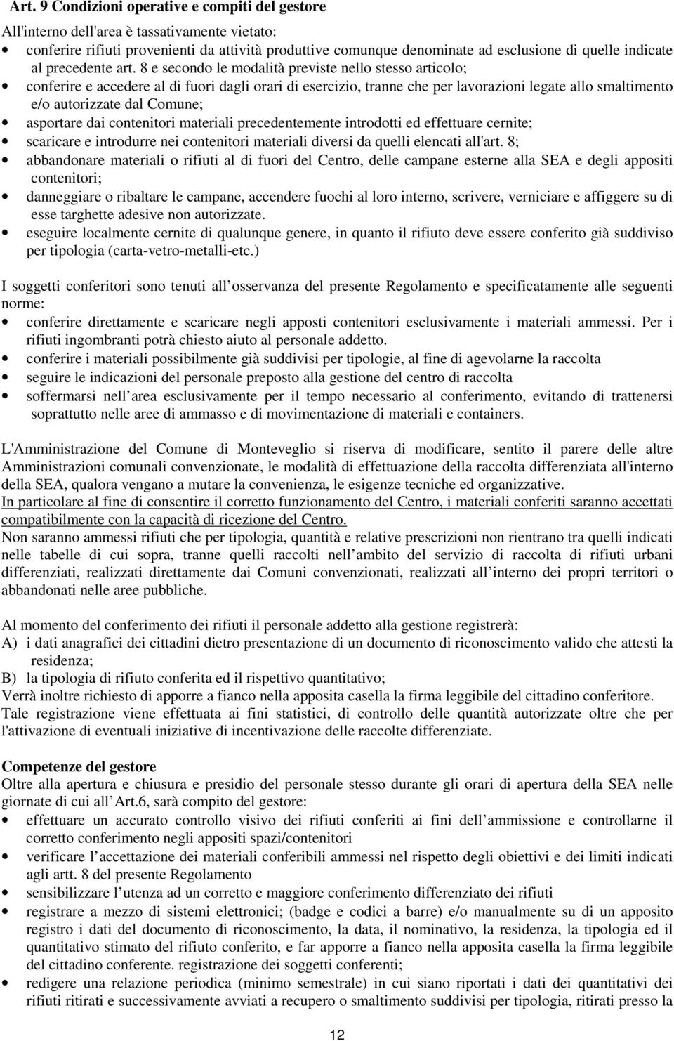 8 e secondo le modalità previste nello stesso articolo; conferire e accedere al di fuori dagli orari di esercizio, tranne che per lavorazioni legate allo smaltimento e/o autorizzate dal Comune;