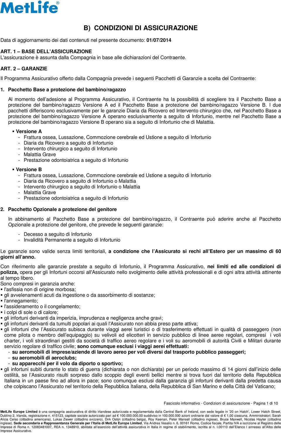 2 GARANZIE Il Programma Assicurativo offerto dalla Compagnia prevede i seguenti Pacchetti di Garanzie a scelta del Contraente: 1.