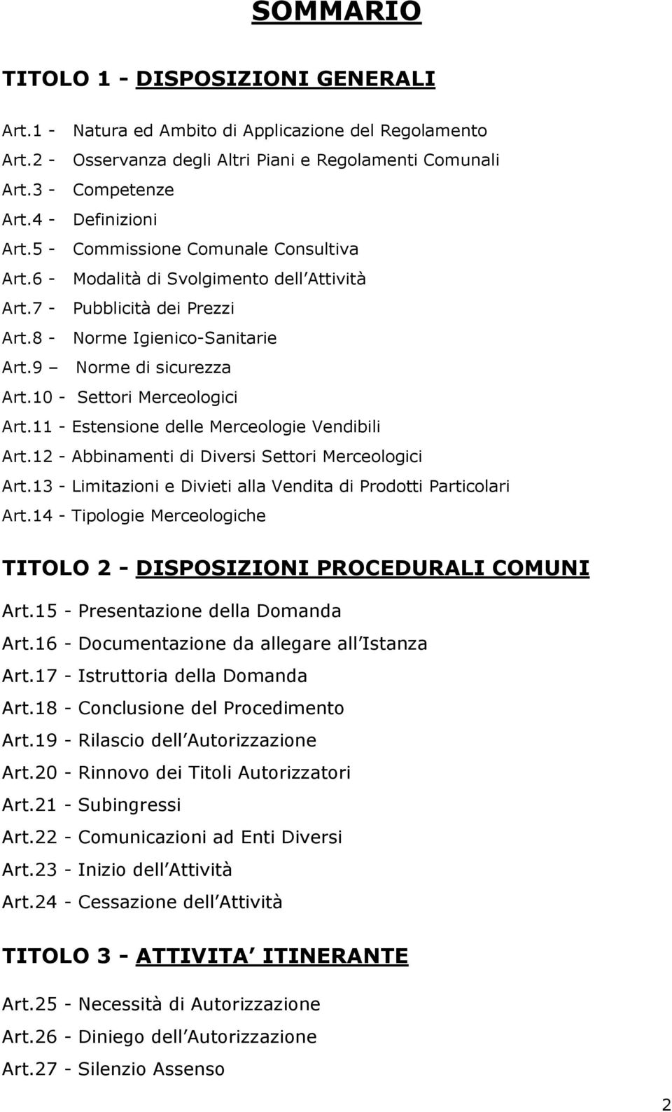 10 - Settori Merceologici Art.11 - Estensione delle Merceologie Vendibili Art.12 - Abbinamenti di Diversi Settori Merceologici Art.13 - Limitazioni e Divieti alla Vendita di Prodotti Particolari Art.